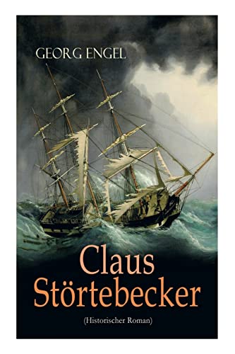 Claus Störtebecker (Historischer Roman): Basiert auf dem Leben des berüchtigten Piraten von E-Artnow