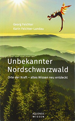Unbekannter Nordschwarzwald: Orte der Kraft - altes Wissen neu entdeckt von Aquensis Verlag