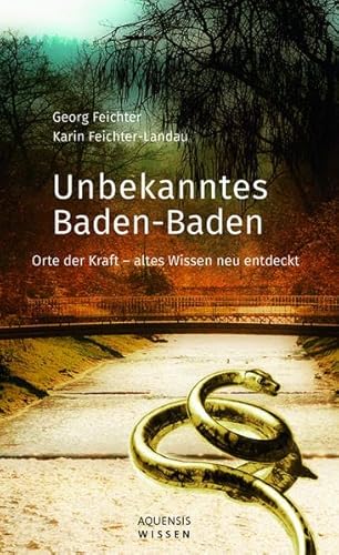 Unbekanntes Baden-Baden: Orte der Kraft - altes Wissen neu entdeckt von Aquensis Verlag