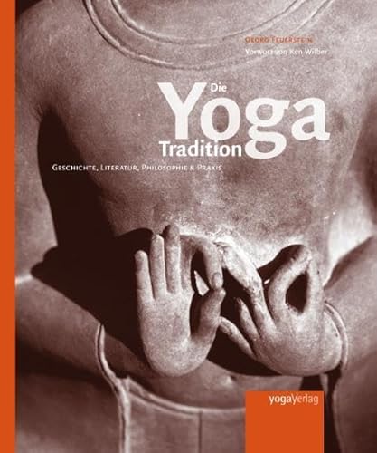 Die Yoga Tradition: Geschichte, Literatur, Philosophie und Praxis