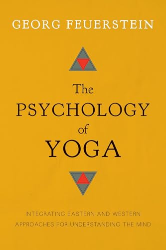 The Psychology of Yoga: Integrating Eastern and Western Approaches for Understanding the Mind von Shambhala Publications