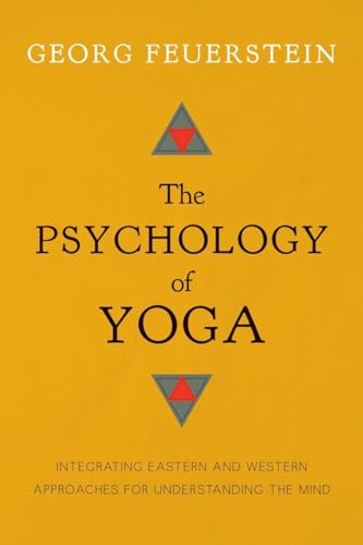 The Psychology of Yoga: Integrating Eastern and Western Approaches for Understanding the Mind