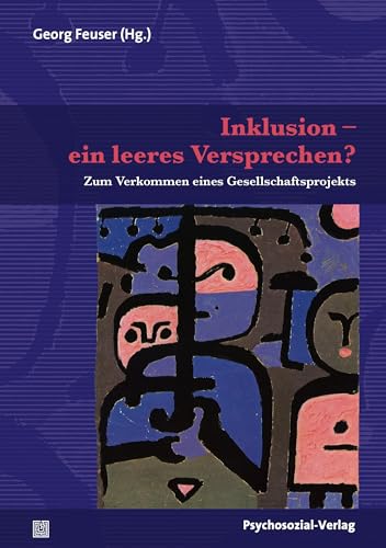 Inklusion – ein leeres Versprechen?: Zum Verkommen eines Gesellschaftsprojekts (Forum Psychosozial)