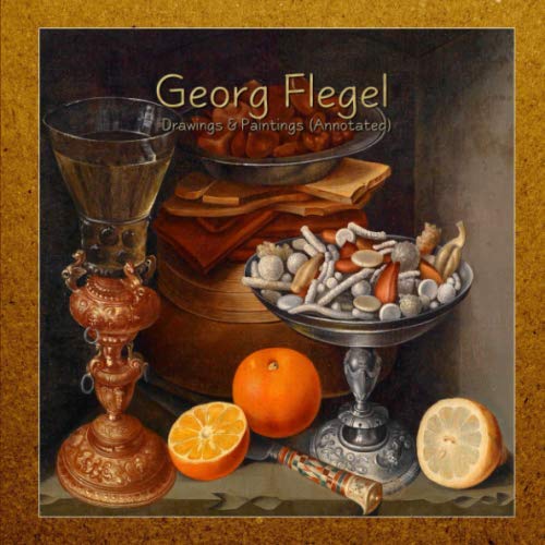 Georg Flegel: Drawings & Paintings (Annotated) von Independently published