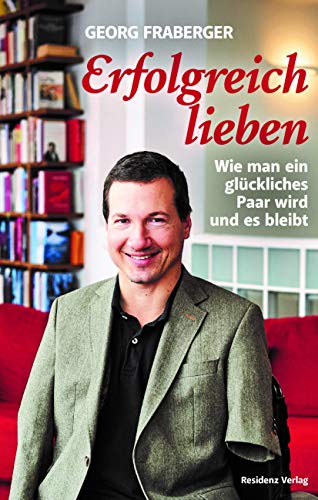 Erfolgreich lieben: Wie man ein glückliches Paar wird und es bleibt Erfolgreich lieben: Wie man ein glückliches Paar wird und es bleibt von RESIDENZ