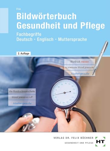 Bildwörterbuch Gesundheit und Pflege: Fachbegriffe Deutsch - Englisch - Muttersprache