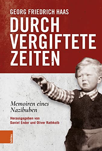 Durch vergiftete Zeiten. Memoiren eines Nazibuben