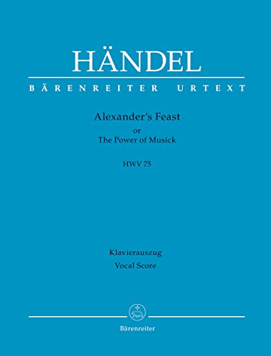 Alexander's Feast or The Power of Musick HWV 75 -Ode for St. Cecilia's Day-. BÄRENREITER URTEXT. Klavierauszug, Urtextausgabe