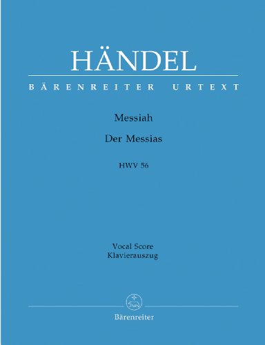 Messiah (Der Messias) HWV 56 -Oratorium in drei Teilen-. Klavierauszug vokal, Urtextausgabe. BÄRENREITER URTEXT: Oratorium in drei Teilen. Urtext d. Hallischen Händel-Ausgabe