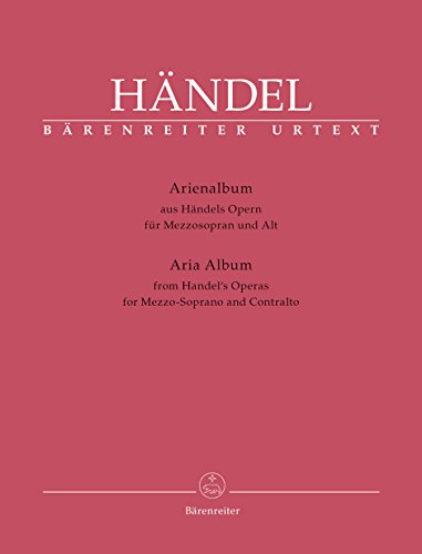 Händel: Arienalbum: Opern für Mezzosopran und Alt / Aria album: Operas for Mezzo-soprano and Contralto: Basierend auf den Klavierauszügen nach dem ... Arientexte mit englisch-deutscher Übersetzung Händel: Arienalbum: Opern für Mezzosopran und Alt / Aria album: Operas for Mezzo-soprano and Contralto: Basierend auf den Klavierauszügen nach dem ... Arientexte mit englisch-deutscher Übersetzung von Bärenreiter