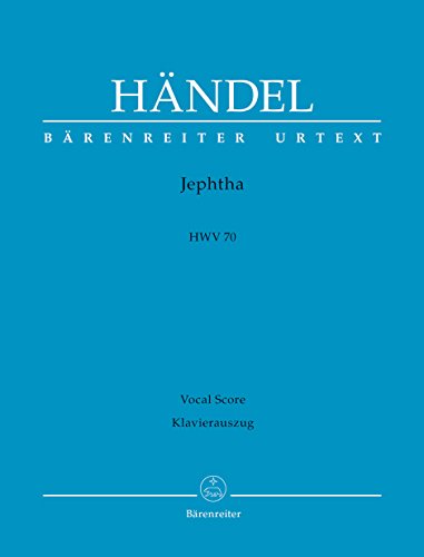 Jephtha HWV 70 -Oratorium in drei Akten-. Klavierauszug vokal, Urtextausgabe. BÄRENREITER URTEXT Jephtha HWV 70 -Oratorium in drei Akten-. Klavierauszug vokal, Urtextausgabe. BÄRENREITER URTEXT