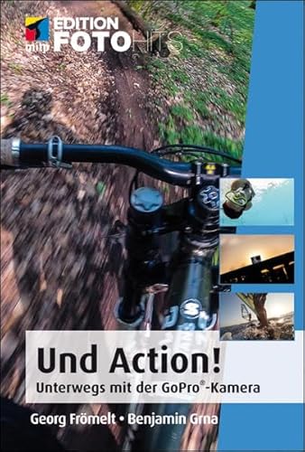 Und Action!: Unterwegs mit der GoPro®-Kamera (Edition FotoHits)