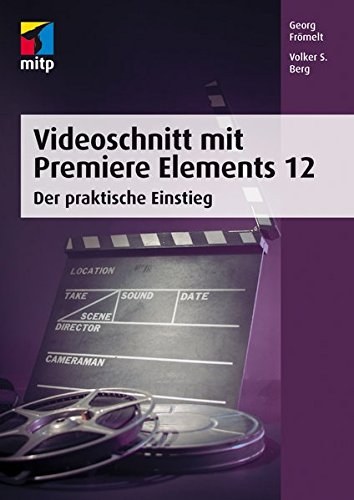 Videoschnitt mit Premiere Elements 12: Der praktische Einstieg (mitp Grafik) von mitp