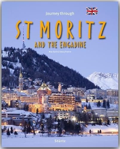 Journey through ST. MORITZ and the ENGADINE - Reise durch ST. MORITZ und das ENGADIN: Ein Bildband mit über 180 Bildern auf 140 Seiten - STÜRTZ Verlag