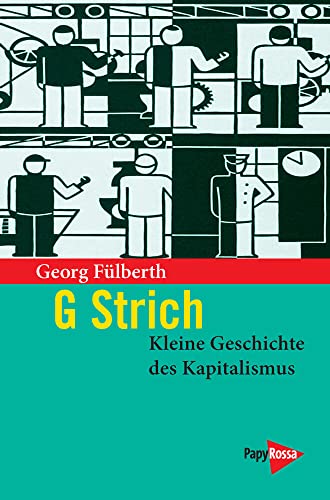 G Strich. Kleine Geschichte des Kapitalismus (PapyRossa Paperback) von Papyrossa Verlags GmbH +