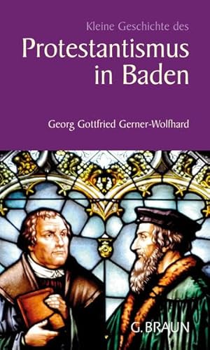 Kleine Geschichte des Protestantismus in Baden (Kleine Geschichte. Regionalgeschichte - fundiert und kompakt) von Braun, Karlsruhe