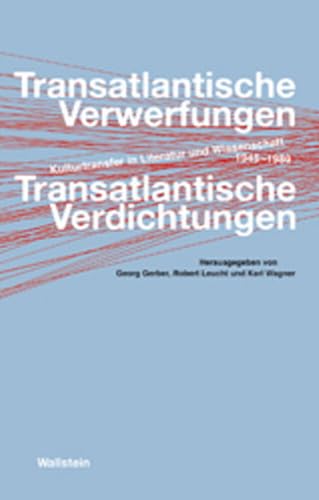 Transatlantische Verwerfungen - Transatlantische Verdichtungen. Kulturtransfer in Literatur und Wissenschaft, 1945-1989 von Wallstein