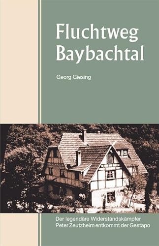 Fluchtweg Baybachtal: Der legendäre Widerstandskämpfer Peter Zeutzheim entkommt der Gestapo