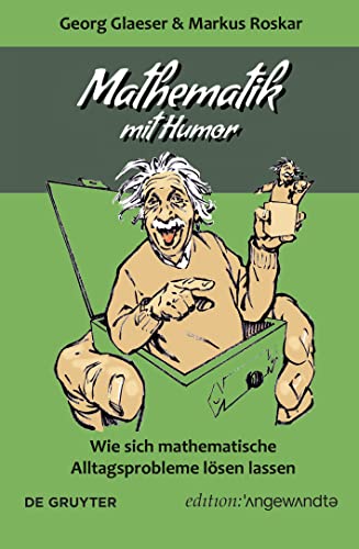Mathematik mit Humor: Wie sich mathematische Alltagsprobleme lösen lassen (Edition Angewandte) von de Gruyter