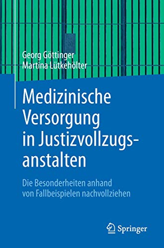 Medizinische Versorgung in Justizvollzugsanstalten: Die Besonderheiten anhand von Fallbeispielen nachvollziehen Medizinische Versorgung in Justizvollzugsanstalten: Die Besonderheiten anhand von Fallbeispielen nachvollziehen