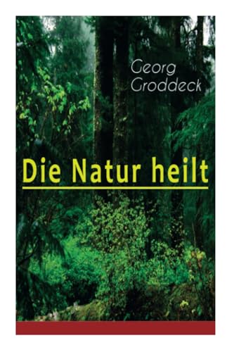 Die Natur heilt: Die Entdeckung der Psychosomatik