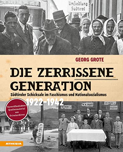 Die zerrissene Generation: Südtiroler Schicksale im Faschismus und Nationalsozialismus 1922–1942 von Athesia Tappeiner Verlag
