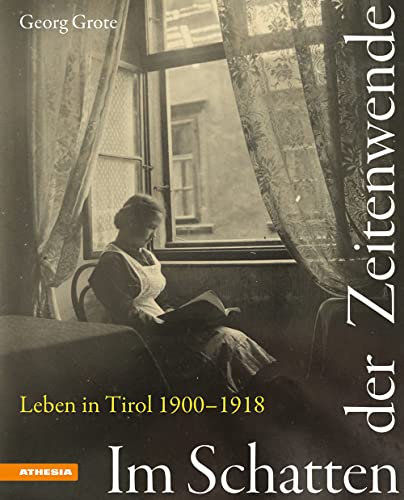 Im Schatten der Zeitenwende: Leben in Tirol 1900-1918 von Athesia Buch / Tappeiner