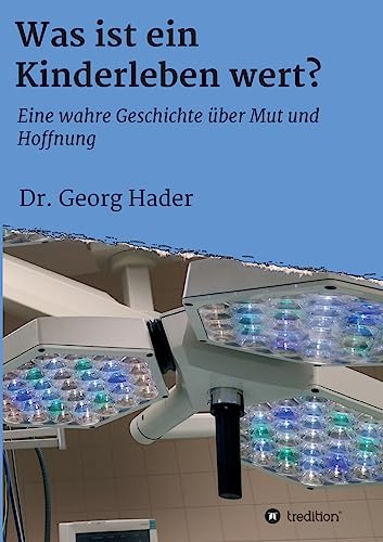 Was ist ein Kinderleben wert?: Eine wahre Geschichte über Mut und Hoffnung von Tredition Gmbh