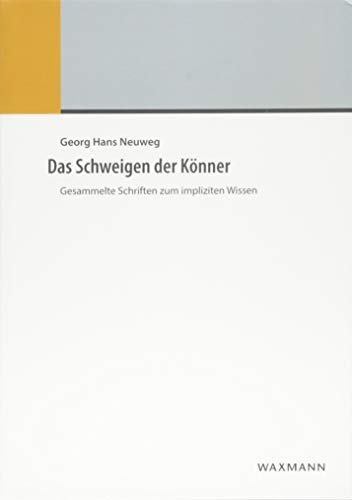 Das Schweigen der Könner: Gesammelte Schriften zum impliziten Wissen von Waxmann Verlag GmbH