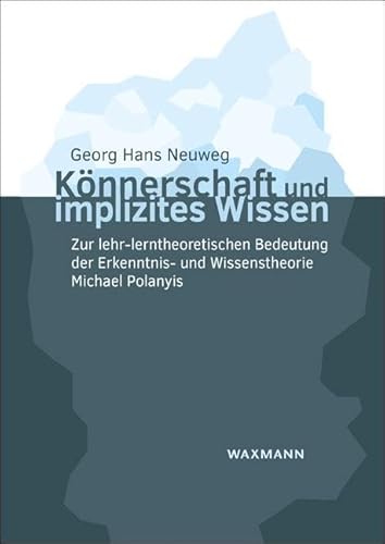 Könnerschaft und implizites Wissen: Zur lehr-lerntheoretischen Bedeutung der Erkenntnis- und Wissenstheorie Michael Polanyis (Internationale Hochschulschriften) von Waxmann Verlag GmbH