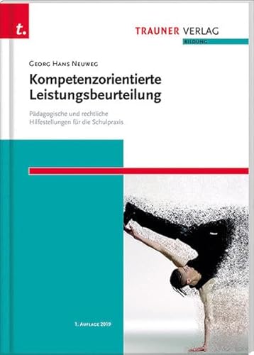 Kompetenzorientierte Leistungsbeurteilung. Pädagogische und rechtliche Hilfestellungen für die Schulpraxis