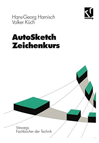 AutoSketch - Zeichenkurs: Mit 55 Aufgaben u. Lösungen (Viewegs Fachbücher der Technik)