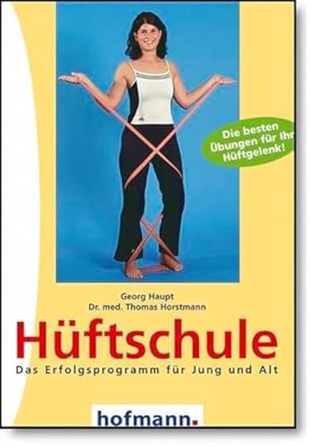 Hüftschule: Die besten Übungen für Ihr Hüftgelenk: Das Erfolgsprogramm für Jung und Alt. Die besten Übungen für Ihr Hüftgelenk von Hofmann GmbH & Co. KG