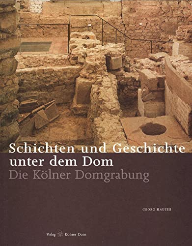Schichten und Geschichte unter dem Dom: Die Kölner Domgrabung (Meisterwerke des Kölner Domes) von Klner Dom, Verlag