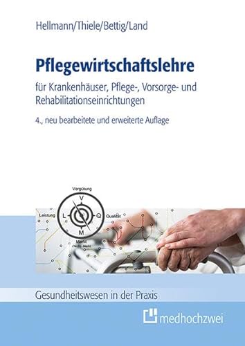 Pflegewirtschaftslehre (Gesundheitswesen in der Praxis): für Krankenhäuser, Pflege-, Vorsorge- und Rehabilitationseinrichtungen von Medhochzwei