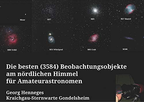 Die besten (3584) Beobachtungsobjekte für Amateurastronomen am nördlichen Himmel: Das Kompendium von Doppelstern, Helligkeitsveränderlichen und Deep Sky Objekten