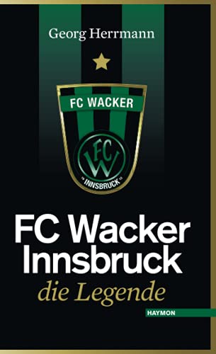 FC Wacker Innsbruck. Die Legende