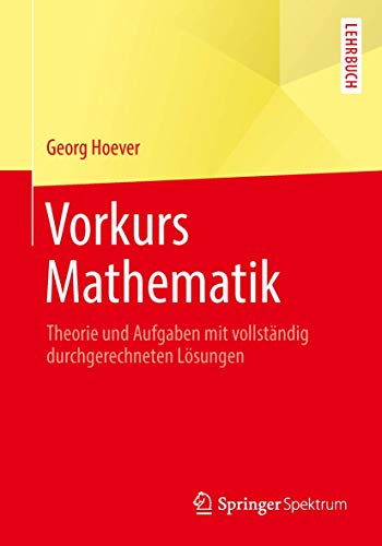 Vorkurs Mathematik: Theorie und Aufgaben mit vollständig durchgerechneten Lösungen (Springer-Lehrbuch) von Springer Spektrum