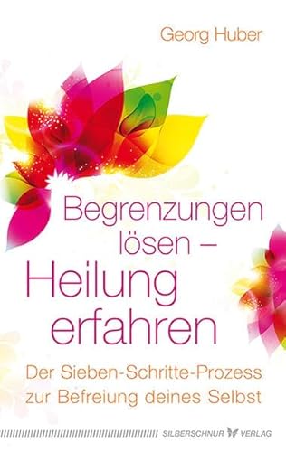 Begrenzungen lösen Heilung erfahren. Der Sieben-Schritte-Prozess zur Befreiung deines Selbst Begrenzungen lösen Heilung erfahren. Der Sieben-Schritte-Prozess zur Befreiung deines Selbst