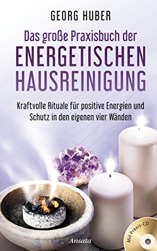 Das große Praxisbuch der energetischen Hausreinigung (mit Praxis-CD): Kraftvolle Rituale für positive Energie und Schutz in den eigenen vier Wänden von Ansata