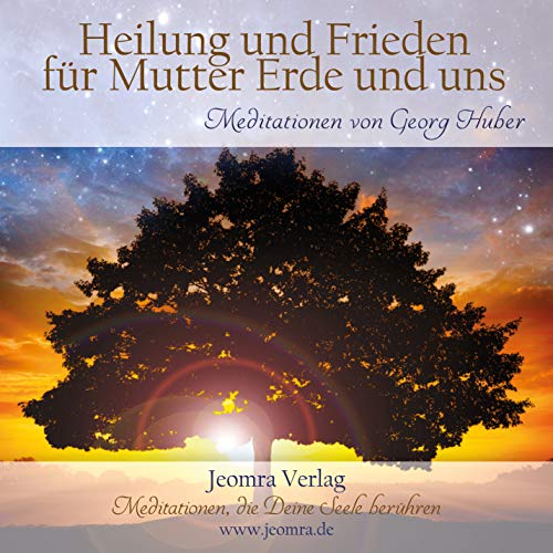 Heilung und Frieden für Mutter Erde und uns: Meditationen von Jeomra Verlag
