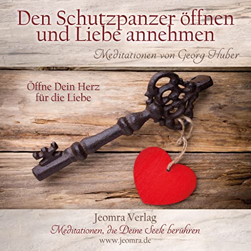 Meditation: Den Schutzpanzer öffnen und Liebe annehmen: Öffne Dein Herz für die Liebe von Jeomra Verlag