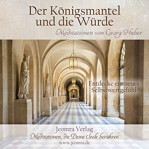 Meditation: Der Königsmantel und die Würde: Entdecke ein neues Selbstwertgefühl von Synergia; Jeomra Verlag