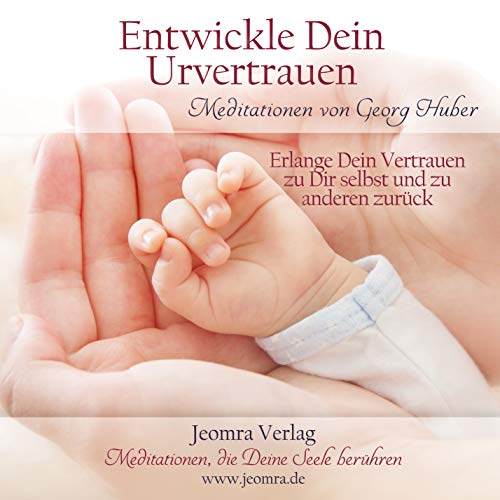 Meditation: Entwickle dein Urvertrauen: Erlange Dein Vertrauen zu Dir selbst und zu anderen zurück: Erlange Dein Vertrauen zu Dir selbst und zu anderen zurück. Meditationen von Synergia; Jeomra Verlag