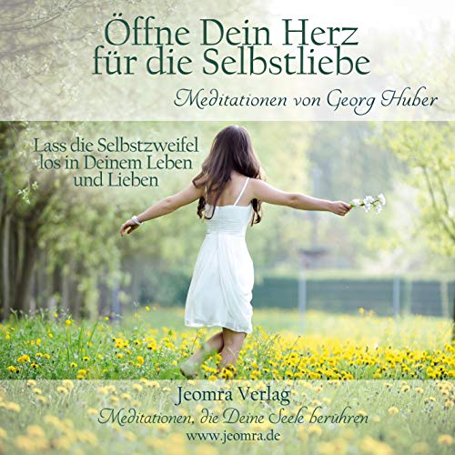 Öffne dein Herz für die Selbstliebe: Lass die Selbstzweifel los in Deinem Leben und lieben Öffne dein Herz für die Selbstliebe: Lass die Selbstzweifel los in Deinem Leben und lieben