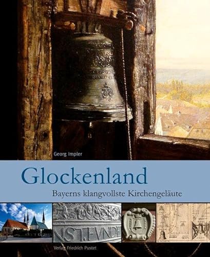 Glockenland: Bayerns klangvollste Kirchengeläute (Bayerische Geschichte) von Pustet, Friedrich GmbH