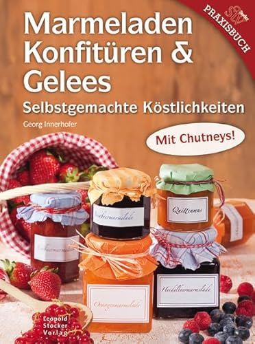 Marmeladen, Konfitüren & Gelees: Selbstgemachte Köstlichkeiten von Stocker Leopold Verlag