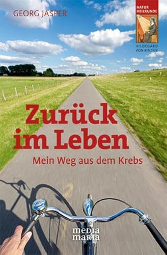 Zurück im Leben: Mein Weg aus dem Krebs von Media Maria