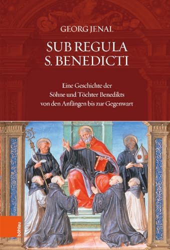 Sub Regula S. Benedicti: Eine Geschichte der Söhne und Töchter Benedikts von den Anfängen bis zur Gegenwart
