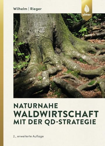 Naturnahe Waldwirtschaft mit der QD-Strategie: Eine Strategie für den qualitätsgeleiteten und schonenden Gebrauch des Waldes unter Achtung der gesamten Lebewelt von Ulmer Eugen Verlag